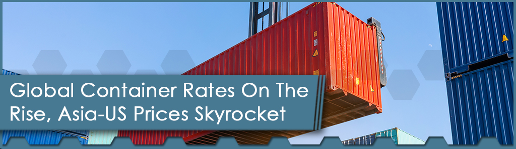 Global Container Rates On The Rise, Asia-US Prices Skyrocket 1 Global Container Rates Horizontal - The Chemical Company